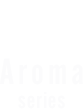 Aroma series